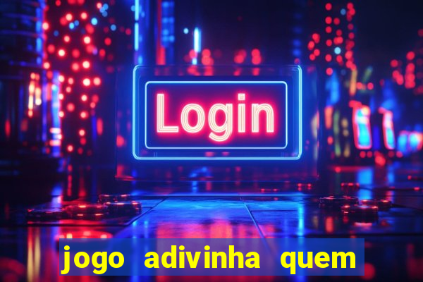 jogo adivinha quem sou eu