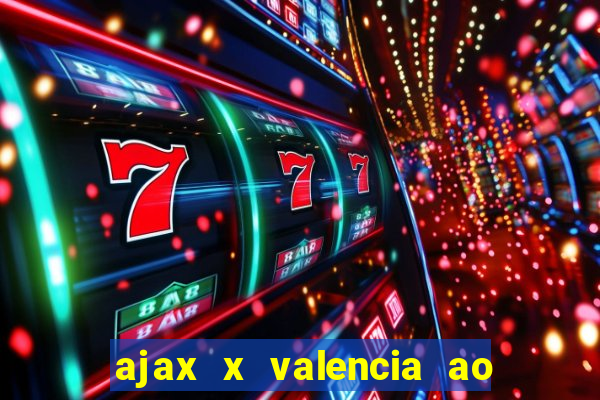 ajax x valencia ao vivo futemax