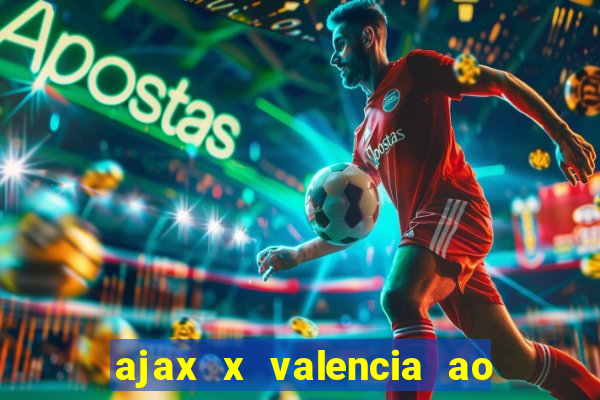 ajax x valencia ao vivo futemax