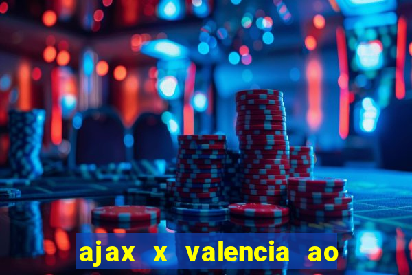 ajax x valencia ao vivo futemax