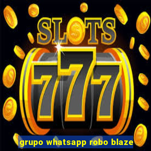 grupo whatsapp robo blaze