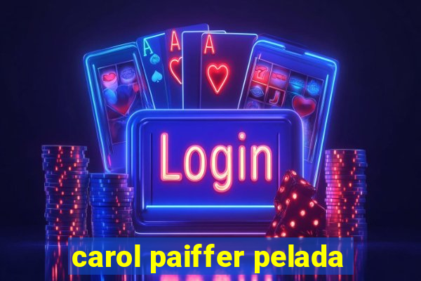 carol paiffer pelada