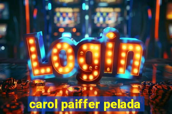 carol paiffer pelada