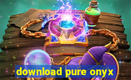 download pure onyx