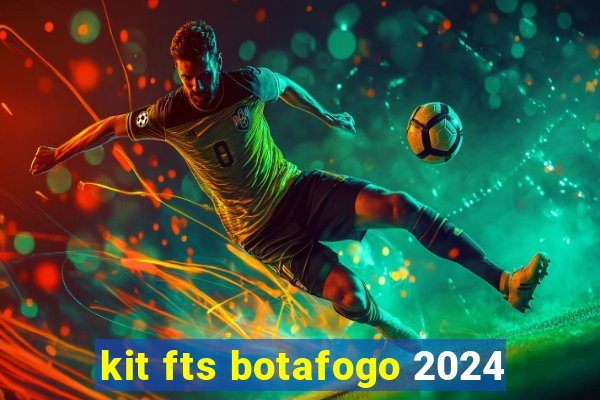 kit fts botafogo 2024