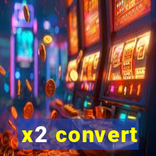 x2 convert