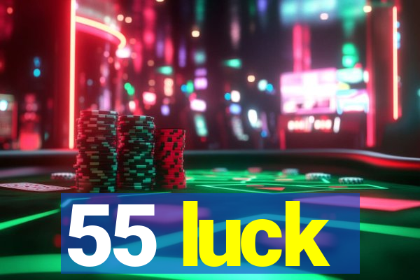 55 luck