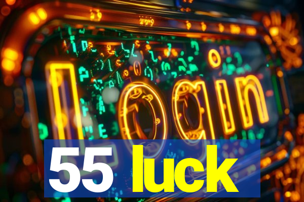 55 luck