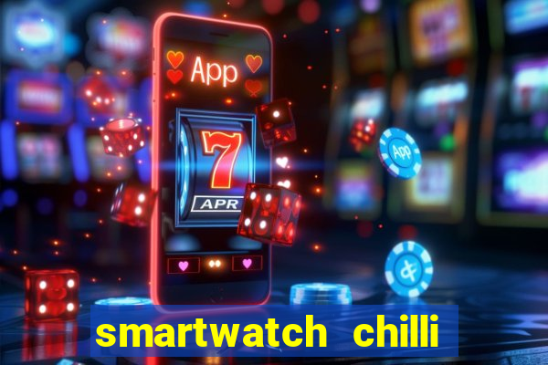 smartwatch chilli beans vale a pena smartwatch chilli beans