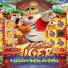 vazados bella belinha