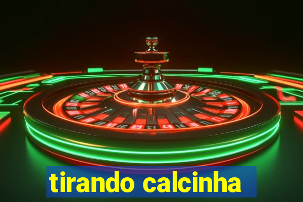 tirando calcinha