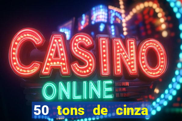 50 tons de cinza online dublado