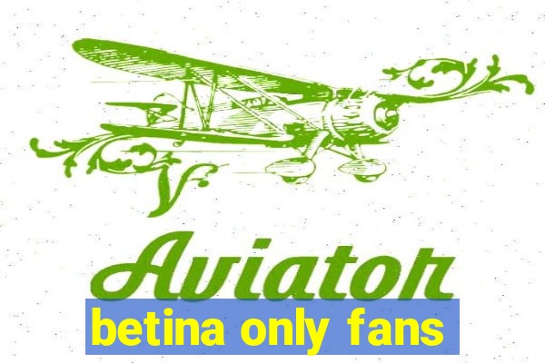 betina only fans