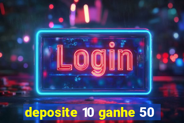 deposite 10 ganhe 50