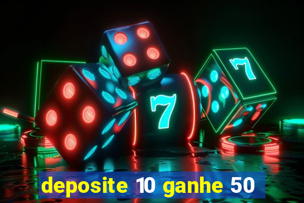 deposite 10 ganhe 50