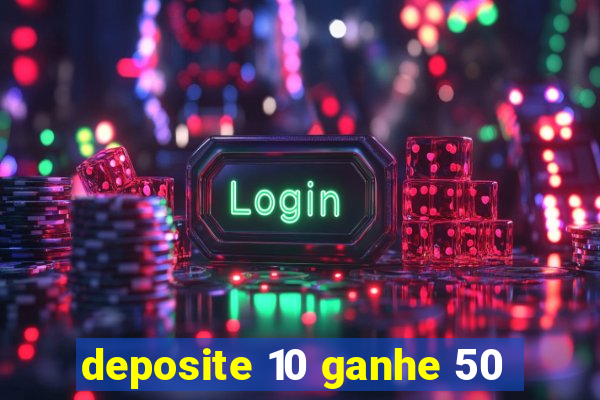 deposite 10 ganhe 50