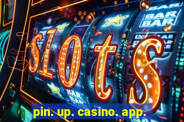 pin. up. casino. app.