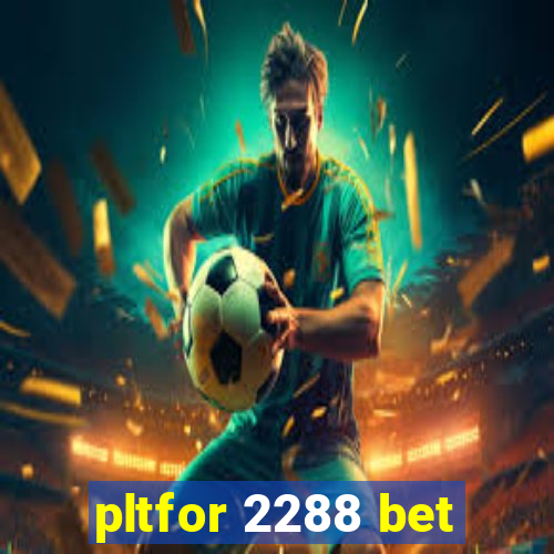 pltfor 2288 bet