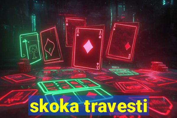 skoka travesti