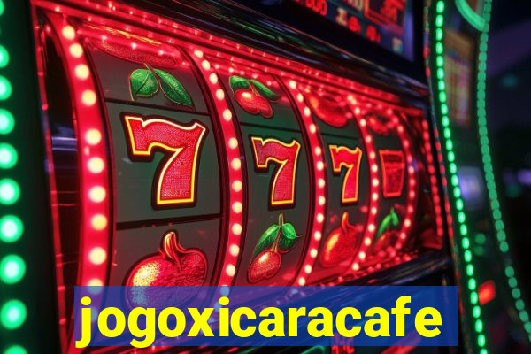 jogoxicaracafe