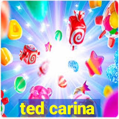 ted carina