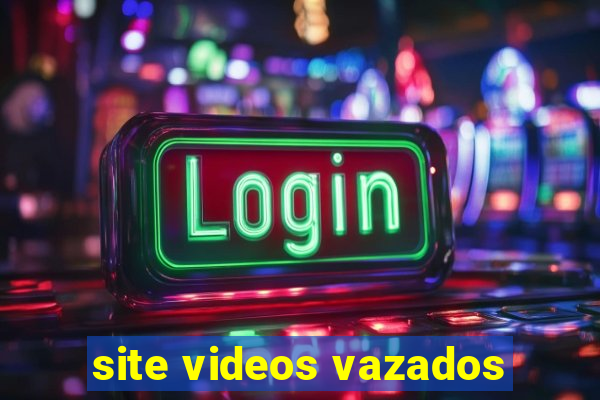 site videos vazados