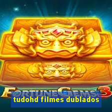 tudohd filmes dublados