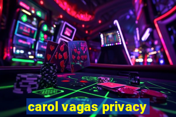 carol vagas privacy