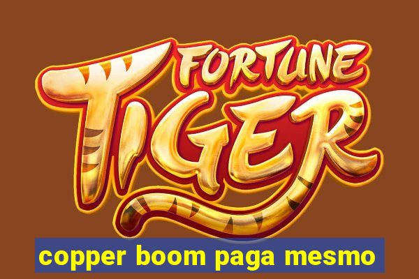 copper boom paga mesmo