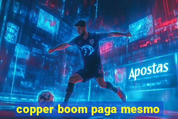 copper boom paga mesmo