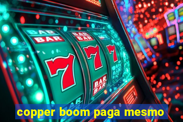 copper boom paga mesmo