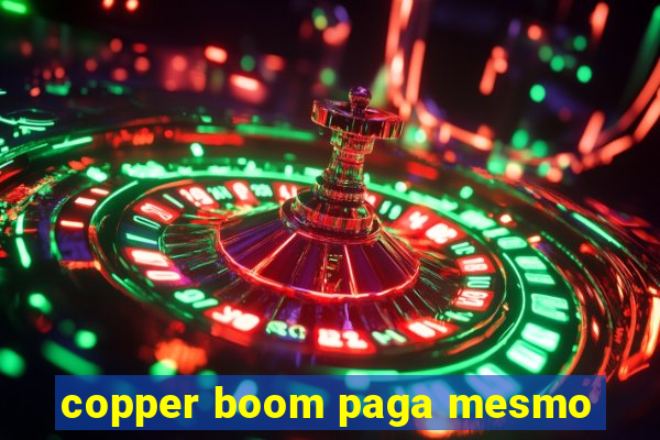 copper boom paga mesmo