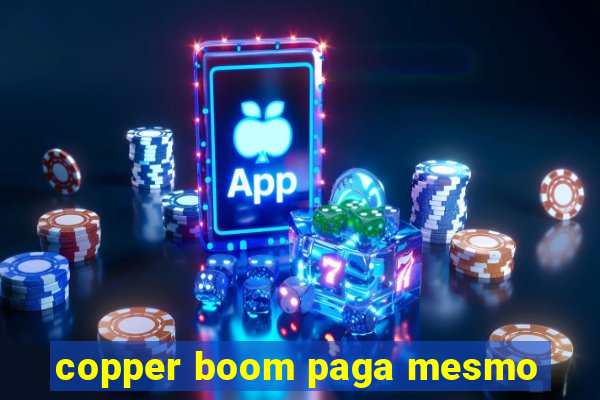 copper boom paga mesmo