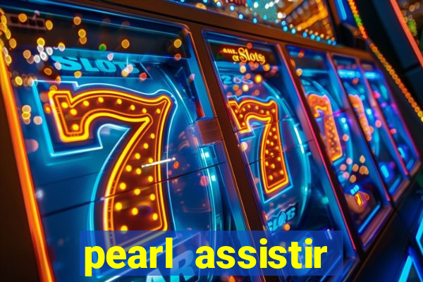 pearl assistir online megaflix