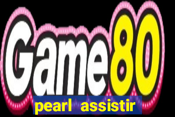 pearl assistir online megaflix