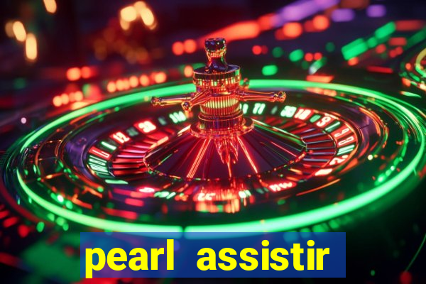 pearl assistir online megaflix