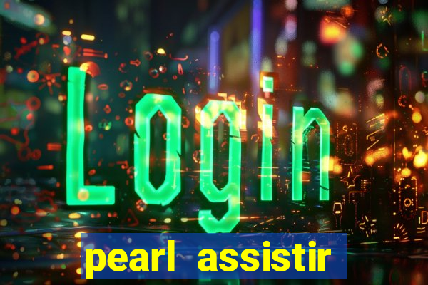 pearl assistir online megaflix