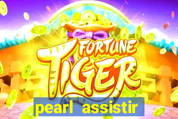 pearl assistir online megaflix