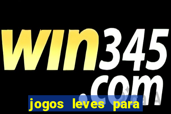 jogos leves para pc fraco blog