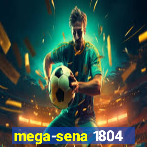 mega-sena 1804