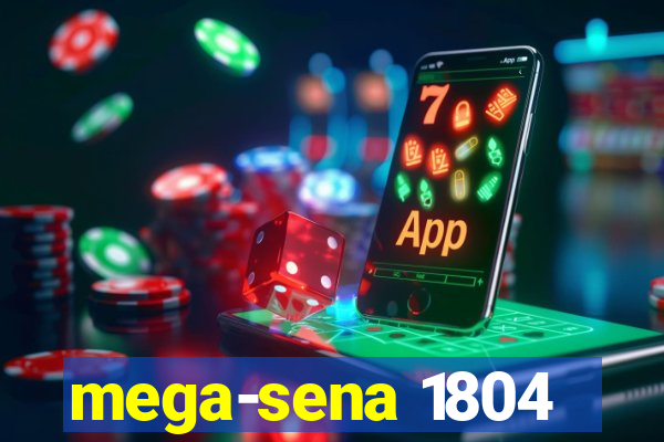 mega-sena 1804