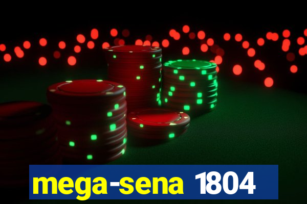 mega-sena 1804