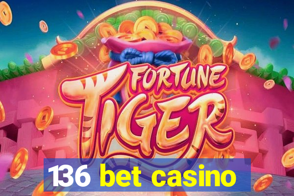 136 bet casino