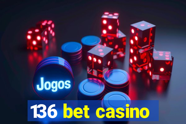 136 bet casino