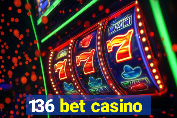 136 bet casino