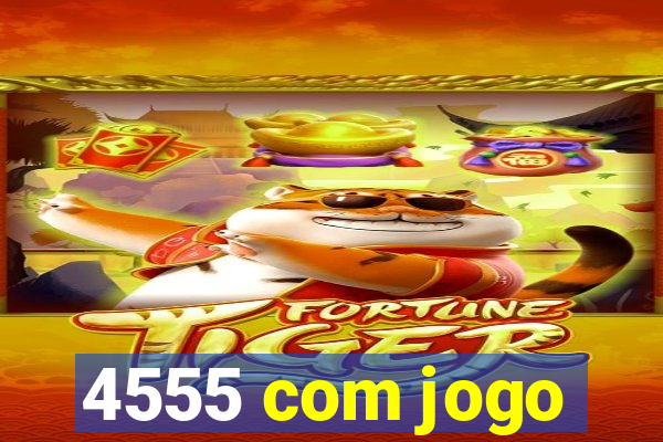 4555 com jogo