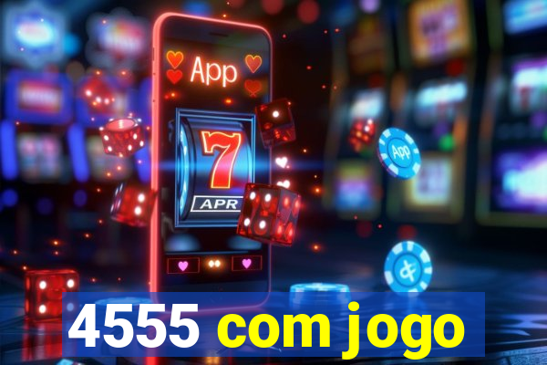 4555 com jogo