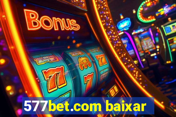 577bet.com baixar