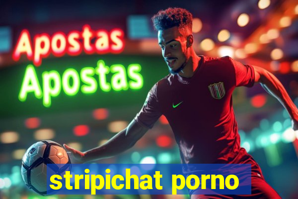 stripichat porno