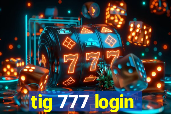 tig 777 login